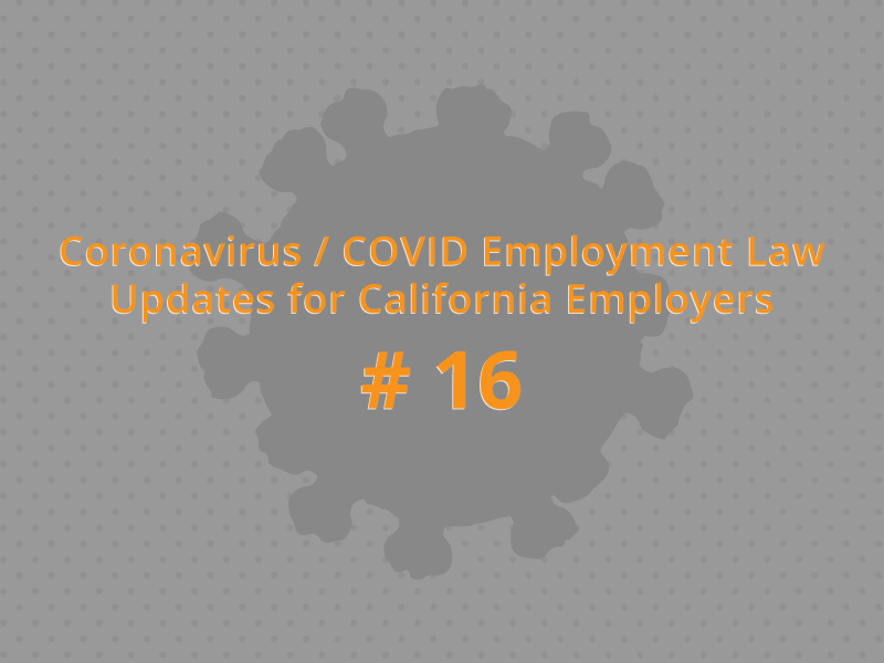 Coronavirus / COVID Employment Law Updates for California Employers # 16