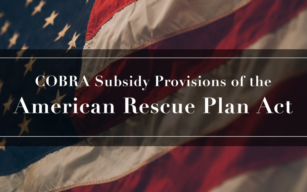 Alert: US Department of Labor Issues Guidance for Implementing the American Rescue Plan Act’s COBRA Subsidy Provisions